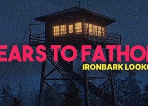 Fears to Fathom - Ironbark Lookout